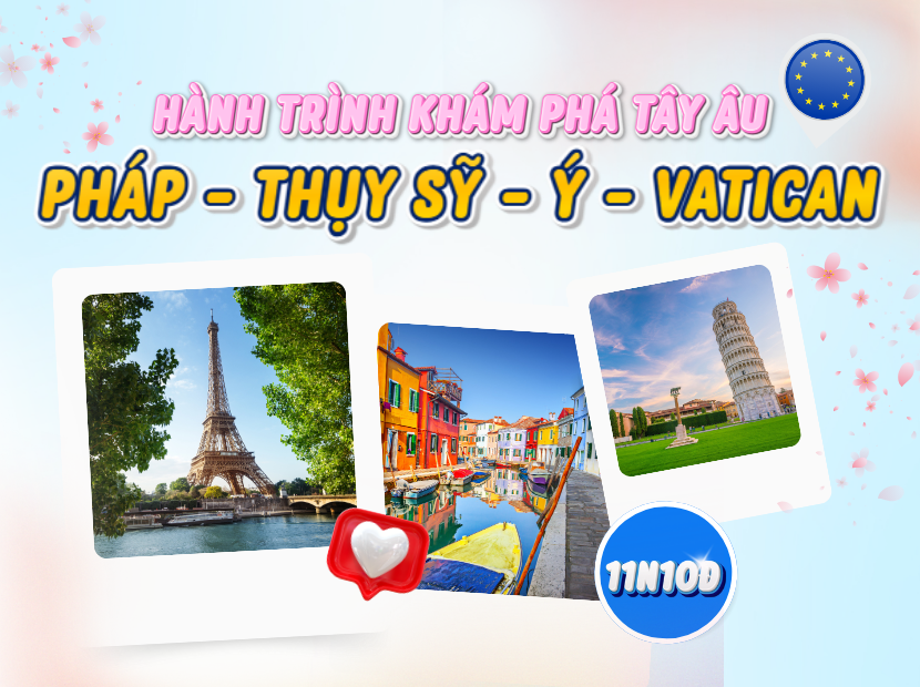KHÁM PHÁ TÂY ÂU | PHÁP - THỤY SỸ - Ý - VATICAN