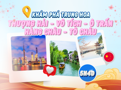 DU LỊCH TRUNG QUỐC | THƯỢNG HẢI - VÔ TÍCH - TÔ CHÂU - HÀNG CHÂU - Ô TRẤN