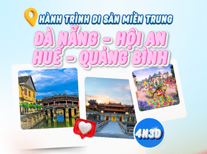 HÀNH TRÌNH DI SẢN MIỀN TRUNG | ĐÀ NẴNG – HỘI AN – QUẢNG BÌNH – HUẾ