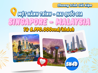 CHƯƠNG TRÌNH TIẾT KIỆM | MỘT HÀNH TRÌNH - HAI QUỐC GIA | SINGAPORE - MALAYSIA