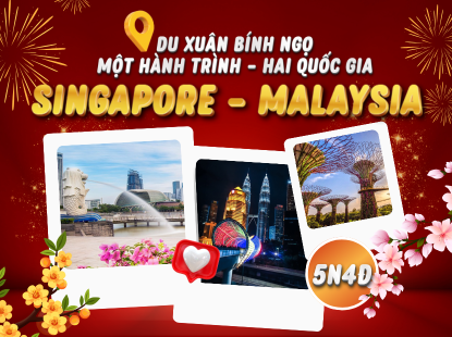 DU XUÂN MỘT HÀNH TRÌNH - HAI QUỐC GIA | SINGAPORE - MALAYSIA 