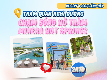 CHẠM SÓNG HỒ TRÀM - THƯ GIÃN MINERA HOT SPIRINGS